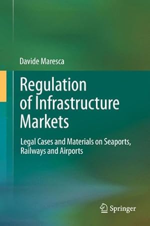 Bild des Verkufers fr Regulation of Infrastructure Markets: Legal Cases and Materials on Seaports, Railways and Airports by Maresca, Davide [Hardcover ] zum Verkauf von booksXpress