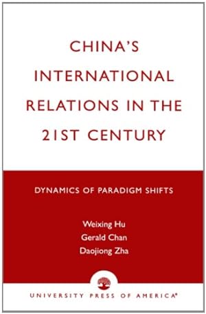 Seller image for China's International Relations in the 21st Century: Dynamics of Paradigm Shifts by Hu, Weixing R., Chan, Gerald, Zha, Daojiong [Paperback ] for sale by booksXpress