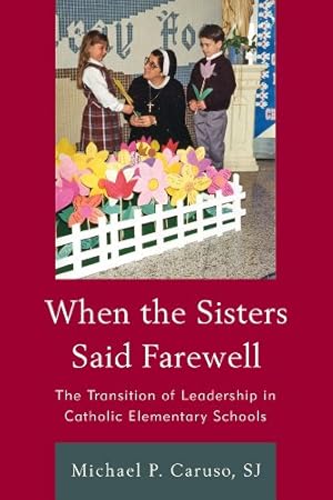 Image du vendeur pour When the Sisters Said Farewell: The Transition of Leadership in Catholic Elementary Schools by Michael P. Caruso, S.J. [Paperback ] mis en vente par booksXpress