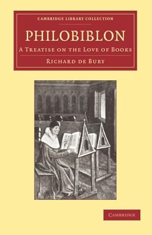 Seller image for Philobiblon: A Treatise on the Love of Books (Cambridge Library Collection - History of Printing, Publishing and Libraries) by Bury, Richard de [Paperback ] for sale by booksXpress
