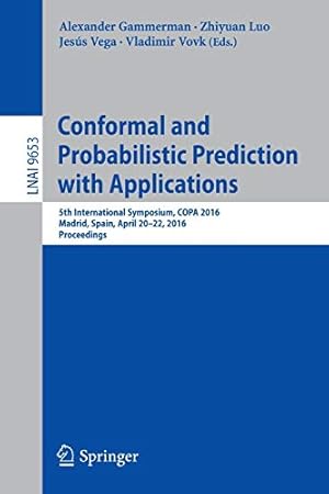 Immagine del venditore per Conformal and Probabilistic Prediction with Applications: 5th International Symposium, COPA 2016, Madrid, Spain, April 20-22, 2016, Proceedings (Lecture Notes in Computer Science) [Soft Cover ] venduto da booksXpress