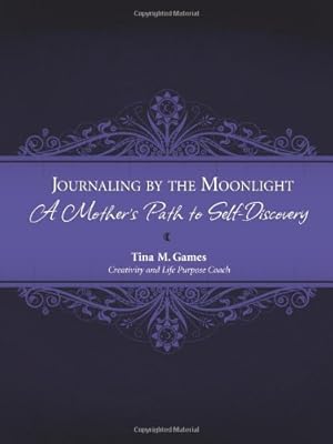 Seller image for Journaling by the Moonlight: A Mother's Path to Self-Discovery by Games, Tina M. [Paperback ] for sale by booksXpress