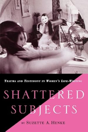 Immagine del venditore per Shattered Subjects: Trauma and Testimony in Women's Life-Writing by Henke, S. [Paperback ] venduto da booksXpress