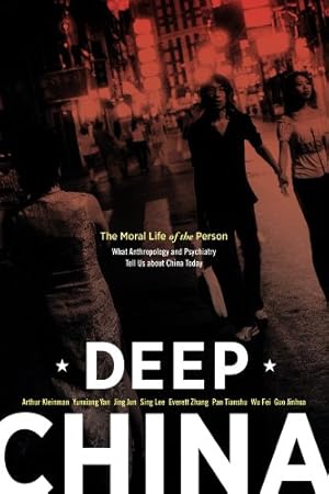 Bild des Verkufers fr Deep China: The Moral Life of the Person by Kleinman, Arthur, Yan, Yunxiang, Jun, Jing, Lee, Dr. Sing, Zhang, Everett, Tianshu, Pan, Fei, Wu, Guo, Jinhua [Paperback ] zum Verkauf von booksXpress