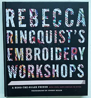 Seller image for Rebecca Ringquist's Embroidery Workshops: A Bend-the-Rules Primer for sale by Shoestring Collectibooks