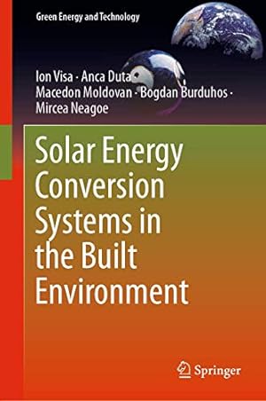 Seller image for Solar Energy Conversion Systems in the Built Environment (Green Energy and Technology) by Visa, Ion, Duta, Anca, Moldovan, Macedon, Burduhos, Bogdan, Neagoe, Mircea [Hardcover ] for sale by booksXpress