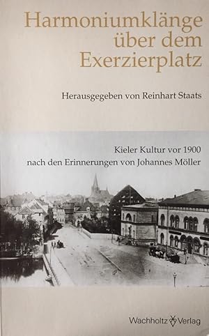 Bild des Verkufers fr Harmoniumklnge ber dem Exerzierplatz. Kieler Kultur vor 1900 nach den Erinnerungen von Johannes Mller. Schriften des Vereins fr Schleswig-Holsteinische Kirchengeschichte / Reihe I, Bd. 39. zum Verkauf von Antiquariat J. Hnteler