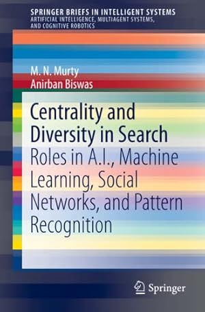 Bild des Verkufers fr Centrality and Diversity in Search: Roles in A.I., Machine Learning, Social Networks, and Pattern Recognition (SpringerBriefs in Intelligent Systems) by Murty, M.N., Biswas, Anirban [Paperback ] zum Verkauf von booksXpress