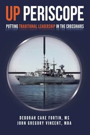 Seller image for UP PERISCOPE: Putting Traditional Leadership in The Crosshairs (Diversity and Inclusion The Submarine Way) by Fortin - MS, Deborah Cake, Vincent - MBA, John Gregory [Paperback ] for sale by booksXpress