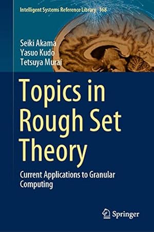 Image du vendeur pour Topics in Rough Set Theory: Current Applications to Granular Computing (Intelligent Systems Reference Library) by Akama, Seiki, Murai, Tetsuya, Kudo, Yasuo [Hardcover ] mis en vente par booksXpress