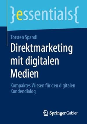 Image du vendeur pour Direktmarketing mit digitalen Medien: Kompaktes Wissen f¼r den digitalen Kundendialog (essentials) (German Edition) by Spandl, Torsten [Paperback ] mis en vente par booksXpress