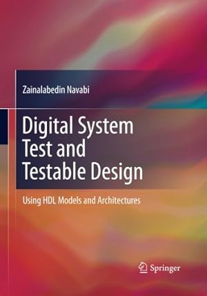 Image du vendeur pour Digital System Test and Testable Design: Using HDL Models and Architectures by Navabi, Zainalabedin [Paperback ] mis en vente par booksXpress