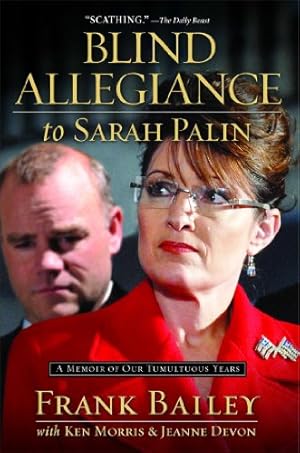 Seller image for Blind Allegiance to Sarah Palin: A Memoir of Our Tumultuous Years by Bailey, Frank, Morris, Ken, Devon, Jeanne [Paperback ] for sale by booksXpress