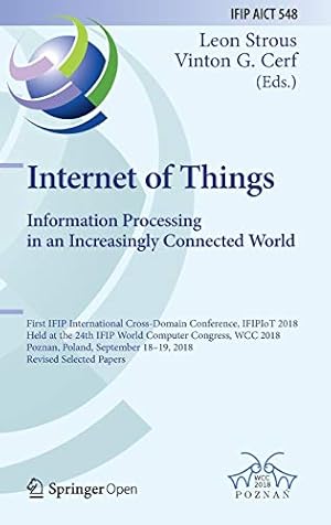 Seller image for Internet of Things. Information Processing in an Increasingly Connected World: First IFIP International Cross-Domain Conference, IFIPIoT 2018, Held at . in Information and Communication Technology) [Hardcover ] for sale by booksXpress
