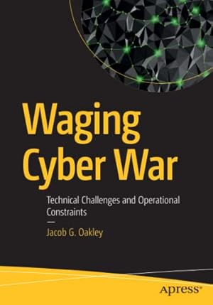 Seller image for Waging Cyber War: Technical Challenges and Operational Constraints by Oakley, Jacob G. [Paperback ] for sale by booksXpress