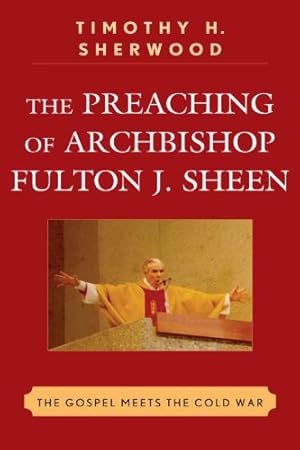 Immagine del venditore per The Preaching of Archbishop Fulton J. Sheen: The Gospel Meets the Cold War by Sherwood, Timothy H. [Hardcover ] venduto da booksXpress