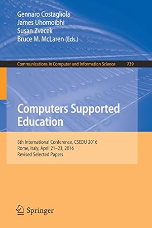 Seller image for Computers Supported Education: 8th International Conference, CSEDU 2016, Rome, Italy, April 21-23, 2016, Revised Selected Papers (Communications in Computer and Information Science) [Paperback ] for sale by booksXpress
