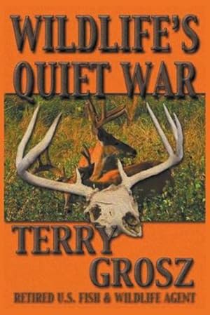 Immagine del venditore per Wildlife's Quiet War: The Adventures of Terry Grosz, U.S. Fish and Wildlife Service Agent [Soft Cover ] venduto da booksXpress