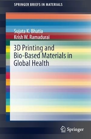 Seller image for 3D Printing and Bio-Based Materials in Global Health: An Interventional Approach to the Global Burden of Surgical Disease in Low-and Middle-Income Countries (SpringerBriefs in Materials) by Bhatia, Sujata K., Ramadurai, Krish W. [Paperback ] for sale by booksXpress