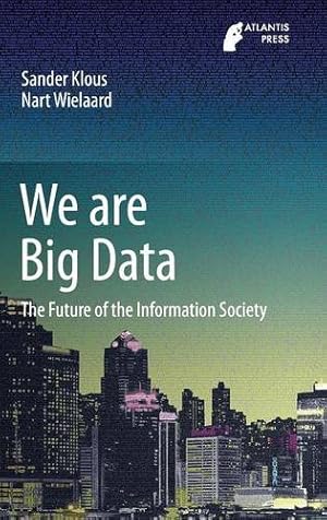 Bild des Verkufers fr We are Big Data: The Future of the Information Society by Klous, Sander, Wielaard, Nart [Hardcover ] zum Verkauf von booksXpress