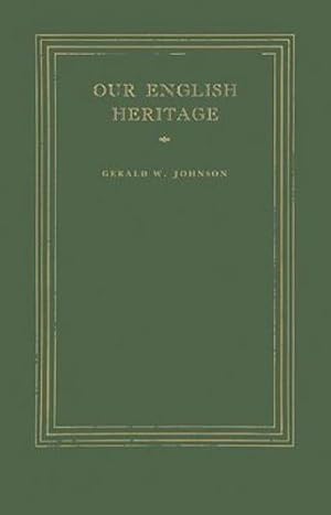 Imagen del vendedor de Our English Heritage by Johnson, Gerald W., Johnson, Gerald White [Hardcover ] a la venta por booksXpress