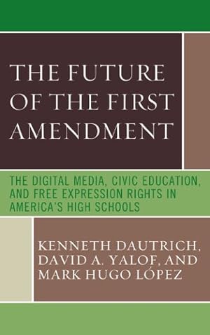 Seller image for The Future of the First Amendment: The Digital Media, Civic Education, and Free Expression Rights in America's High Schools by Kenneth Dautrich, David A. Yalof [Hardcover ] for sale by booksXpress