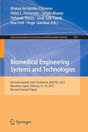 Immagine del venditore per Biomedical Engineering Systems and Technologies: 6th International Joint Conference, BIOSTEC 2013, Barcelona, Spain, February 11-14, 2013, Revised . in Computer and Information Science) [Paperback ] venduto da booksXpress