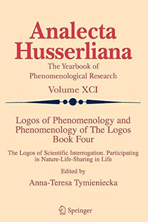 Seller image for Logos of Phenomenology and Phenomenology of The Logos. Book Four: The Logos of Scientific Interrogation, Participating in Nature-Life-Sharing in Life (Analecta Husserliana) [Soft Cover ] for sale by booksXpress