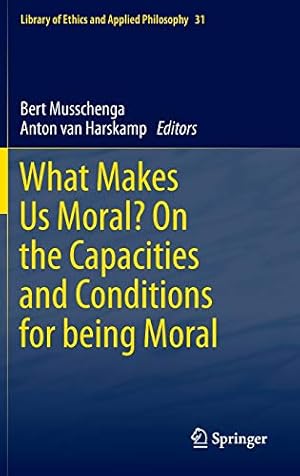 Bild des Verkufers fr What Makes Us Moral? On the capacities and conditions for being moral (Library of Ethics and Applied Philosophy) [Hardcover ] zum Verkauf von booksXpress