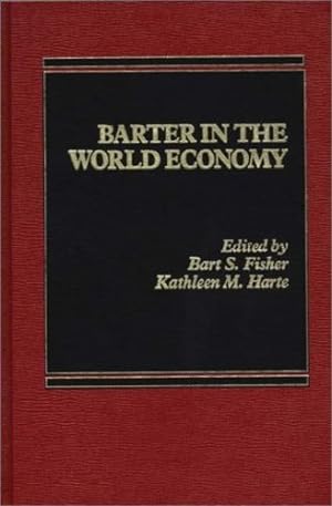 Immagine del venditore per Barter in the World Economy by Fisher, Bart S., Wallman, Kathleen M.H. [Hardcover ] venduto da booksXpress