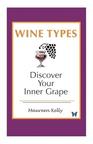 Bild des Verkufers fr WINE TYPES - Discover Your Inner Grape by Maureen Kelly [Paperback ] zum Verkauf von booksXpress