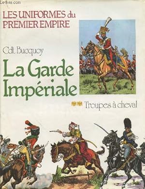 Imagen del vendedor de La Garde Impriale - Troupes  cheval (Collection : "Les uniformes du Premier Empire" Tome 2) a la venta por Le-Livre