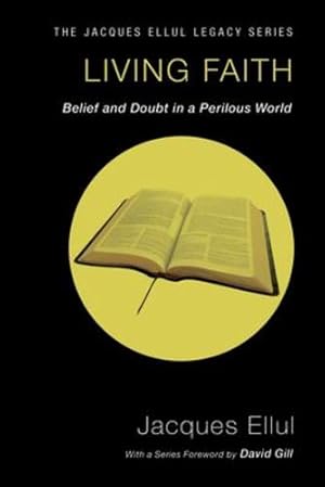 Bild des Verkufers fr Living Faith: Belief and Doubt in a Perilous World (Jacques Ellul Legacy Series) by Ellul, Jacques [Paperback ] zum Verkauf von booksXpress