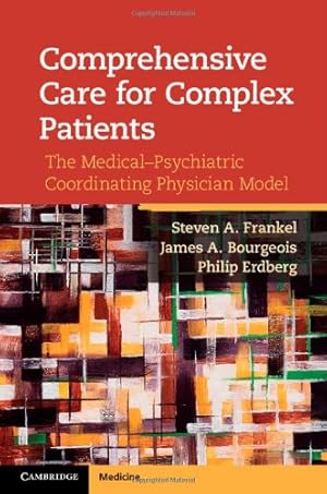 Seller image for Comprehensive Care for Complex Patients: The Medical-Psychiatric Coordinating Physician Model by Steven A. Frankel, James A. Bourgeois, Philip Erdberg [Hardcover ] for sale by booksXpress