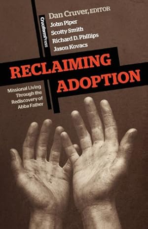 Seller image for Reclaiming Adoption: Missional Living through the Rediscovery of Abba Father by Cruver, Dan, Piper, John, Smith, Scotty, Phillips, Richard D., Kovacs, Jason [Paperback ] for sale by booksXpress