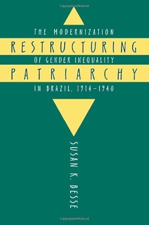 Imagen del vendedor de Restructuring Patriarchy: The Modernization of Gender Inequality in Brazil, 1914-1940 by Besse, Susan K. [Paperback ] a la venta por booksXpress