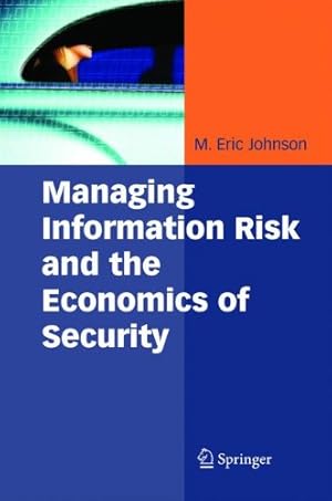 Image du vendeur pour Managing Information Risk and the Economics of Security (Medizinische Informatik Und Satistik) [Hardcover ] mis en vente par booksXpress