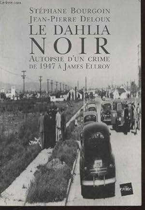 Image du vendeur pour Le Dahlia noir : Autopsie d'un crime de 1947  James Ellroy (Avec envoi des deux auteurs) mis en vente par Le-Livre