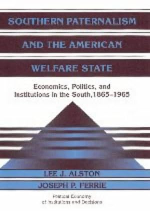 Bild des Verkufers fr Southern Paternalism and the American Welfare State: Economics, Politics, and Institutions in the South, 1865-1965 (Political Economy of Institutions and Decisions) by Alston, Lee J., Ferrie, Joseph P. [Hardcover ] zum Verkauf von booksXpress