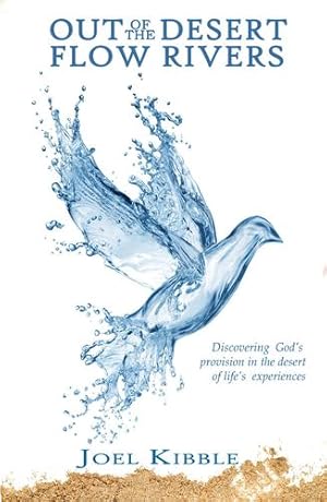 Seller image for Out of the Desert Flow Rivers: Discovering God's Provision in the Desert of Life's Experiences by Kibble, Joel a [Paperback ] for sale by booksXpress