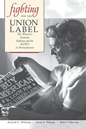 Immagine del venditore per Fighting for the Union Label: The Women's Garment Industry and the ILGWU in Pennsylvania by Wolensky, Kenneth C., Wolensky, Nicole H., Wolensky, Robert P. [Paperback ] venduto da booksXpress