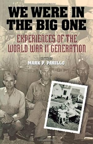 Bild des Verkufers fr We Were in the Big One: Experiences of the World War II Generation by Parillo, Mark P. [Paperback ] zum Verkauf von booksXpress