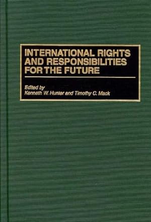 Imagen del vendedor de International Rights and Responsibilities for the Future by Hunter, Kenneth W., Mack, Timothy [Hardcover ] a la venta por booksXpress