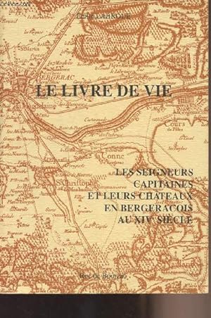 Imagen del vendedor de Le livre de vie - Les seigneurs et capitaines et leus chteaux en Bergeracois au XIVe sicle a la venta por Le-Livre