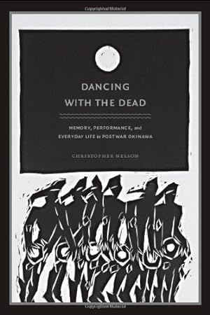 Immagine del venditore per Dancing with the Dead: Memory, Performance, and Everyday Life in Postwar Okinawa (Asia-Pacific: Culture, Politics, and Society) by Nelson, Christopher T. [Paperback ] venduto da booksXpress