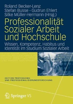 Seller image for Professionalität Sozialer Arbeit und Hochschule: Wissen, Kompetenz, Habitus und Identität im Studium Sozialer Arbeit (Edition Professions- und Professionalisierungsforschung) (German Edition) [Paperback ] for sale by booksXpress