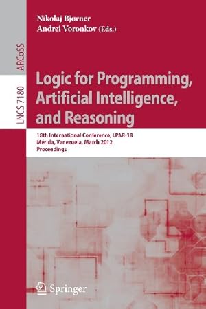 Seller image for Logic for Programming, Artificial Intelligence, and Reasoning: 18th International Conference, LPAR-18, Merida, Venezuela, March 11-15, 2012, Proceedings (Lecture Notes in Computer Science) [Paperback ] for sale by booksXpress