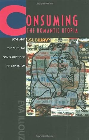 Seller image for Consuming the Romantic Utopia: Love and the Cultural Contradictions of Capitalism by Illouz, Eva [Paperback ] for sale by booksXpress