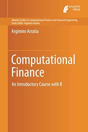 Bild des Verkufers fr Computational Finance: An Introductory Course with R (Atlantis Studies in Computational Finance and Financial Engineering) by Arratia, Argimiro [Hardcover ] zum Verkauf von booksXpress