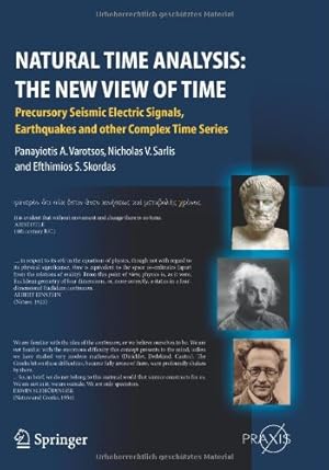 Imagen del vendedor de Natural Time Analysis: The New View of Time: Precursory Seismic Electric Signals, Earthquakes and other Complex Time Series (Springer Praxis Books) by Varotsos, Panayiotis, Sarlis, Nicholas V., Skordas, Efthimios S. [Paperback ] a la venta por booksXpress